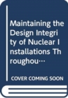 Image for Maintaining the Design Integrity of Nuclear Installations Throughout Their Operating Life : A Report by the International Nuclear Safety Group