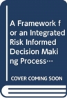 Image for A Framework for an Integrated Risk Informed Decision Making Process : A Report by the International Nuclear Safety Group