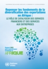 Image for Rapport sur le developpement economique en Afrique 2022: Repenser les fondements de la diversification des exportations en Afrique: le role catalyseur des services financiers et des services aux entreprises