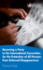 Image for Becoming a party to the International Convention for the Protection of All Persons from Enforced Disappearance : practical guide