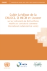 Image for Guide juridique de la CNUDCI, la HCCH et Unidroit sur les instruments de droit uniforme relatifs aux contrats du commerce international (notamment de vente)