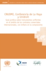 Image for CNUDMI, Conferencia de la Haya y Unidroit guía jurídica sobre instrumentos uniformes en el ámbito de los contratos comerciales internacionales, con énfasis en la compraventa
