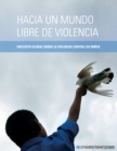 Image for Hacia Un Mundo Libre De Violencia: Encuesta Global Sobre La Violencia Contra Los Niños
