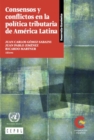 Image for Consensos Y Conflictos En La Política Tributaria De América Latina