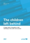 Image for The Children Left Behind: A League Table of Inequality in Child Well-Being in the World&#39;s Rich Countries