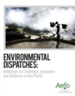 Image for Environmental Dispatches: Reflections on Challenges, Innovation and Resilience in Asia-Pacific