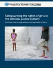Image for Safeguarding the rights of girls in the criminal justice system  : preventing violence, stigmatization and deprivation of liberty