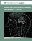 Image for Hidden scars : how violence harms the mental health of children