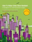 Image for How to Make Cities More Resilient : A Handbook for Local Government Leaders