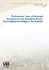 Image for The economic cost of the Israeli occupation for the Palestinian people : the unrealized oil and natural gas potential