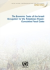 Image for The economic costs of the Israeli occupation for the Palestinian people : cumulative fiscal costs