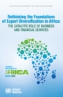 Image for Economic development in Africa report 2022 : rethinking the foundations of export diversification in Africa, the catalytic role of business and financial services