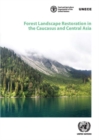 Image for Forest landscape restoration in the Caucasus and central Asia : background study for the Ministerial Roundtable on Forest Landscape Restoration and the Bonn Challenge in the Caucasus and Central Asia 