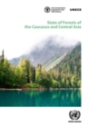 Image for State of forests of the Caucasus and central Asia : overview of forests and sustainable forest management in the Caucasus and central Asia region