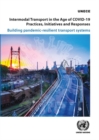 Image for Intermodal transport in the age of COVID-19 : practices, initiatives and responses, building pandemic resilient transport systems