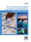 Image for How to accelerate the funding and financing of transboundary water cooperation and basin development? : opportunities and challenges