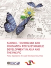Image for Science, technology and innovation for sustainable development in Asia and the Pacific  : policy approaches for least developed countries