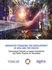 Image for Innovative financing for development in Asia and the Pacific : government policies on impact investment and public finance for innovation