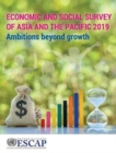 Image for Economic and social survey of Asia and the Pacific 2019  : ambitions beyond growth