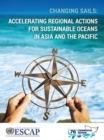 Image for Changing sails : accelerating regional actions for sustainable oceans in Asia and the Pacific