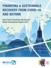 Image for Asia-Pacific countries with special needs development report 2022 : financing a sustainable recovery from Covid-19 and beyond