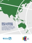 Image for Reclaiming Our Future : A Common Agenda for Advancing Sustainable Development in Asia and the Pacific