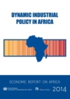 Image for Economic report on Africa 2014 : dynamic industrial policy in Africa
