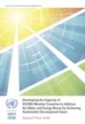 Image for Developing the capacity of ESCWA member countries to address the water and energy nexus for achieving sustainable development goals  : regional policy toolkit