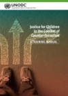 Image for Justice for children in the context of counter-terrorism  : a training manual