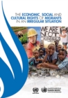 Image for The economic, social and cultural rights of migrants in an irregular situation