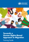 Image for Towards a human rights-based approach to migration : training guide