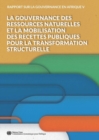 Image for Rapport sur la Gouvernance en Afrique V 2018 : La gouvernance des ressources naturelles et la mobilisation des recettes publiques pour la transformation structurelle