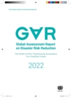 Image for Global assessment report on disaster risk reduction 2022 : our world at risk, transforming governance for a resilient future