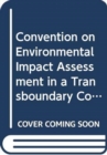 Image for Convention on Environmental Impact Assessment in a Transboundary Context
