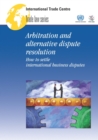 Image for Arbitration and Alternative Dispute Resolution: How to Settle International Business Disputes