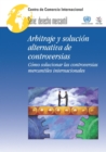Image for Arbitraje Y Solución Alternativa De Controversias: Cómo Solucionar Las Controversias Mercantiles Internacionales