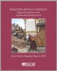 Image for Asia-Pacific Disaster Report 2015: Disasters without Borders - Regional Resilience for Sustainable Development