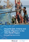 Image for Towards Safe, Orderly and Regular Migration in the Asia-Pacific Region: Challenges and Opportunities