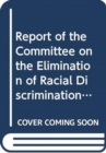 Image for Report of the Committee on the Elimination of Racial Discrimination