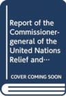 Image for Report of the Commissioner-General of the United Nations Relief and Works Agency for Palestine Refugees in the Near East