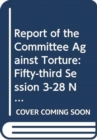 Image for Report of the Committee against Torture : fifty-third session (3-28 November 2014) and fifty-fourth session (20 April-15 May 2015)