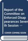 Image for Report of the Committee on the Enforced Disappearances : seventh session (15-26 September 2014) and the eighth session (2-13 February 2015)