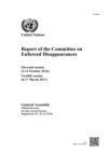 Image for Report of the Committee on the Enforced Disappearances : eleventh session (3-14 October 2016), twelfth session (6-17 March 2017)