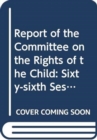 Image for Report of the Committee on the Rights of the Child : sixty-sixth session (26 May - 13 June 2014), sixty-seventh session (1 - 19 September 2014), sixty-eighth session (12 - 30 January 2015), sixty-nint