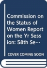 Image for Commission on the Status of Women : report on the fifty-eighth session (15 March 2013, 10-21 March 2014)