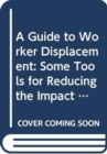 Image for A Guide to Worker Displacement : Some Tools for Reducing the Impact on Workers, Communities and Enterprises