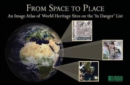 Image for From space to place : an image atlas of world heritage sites on the &quot;In Danger&quot; List