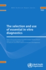 Image for The selection and use of essential in vitro diagnostics : report of the second meeting of the WHO Strategic Advisory Group of experts on In Vitro Diagnostics, 2019 (including the second WHO model list