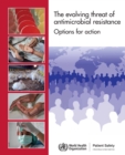 Image for The evolving threat of antimicrobial resistance : options for action