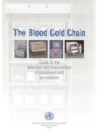 Image for The Blood Cold Chain : A Guide to the Selection and Procurement of Equipment and Accessories